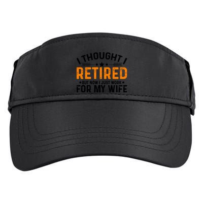 I Thought Retired But Now I Just Work For My Wife Retiret Gift Adult Drive Performance Visor