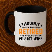 I Thought Retired But Now I Just Work For My Wife Retiret Gift Mug