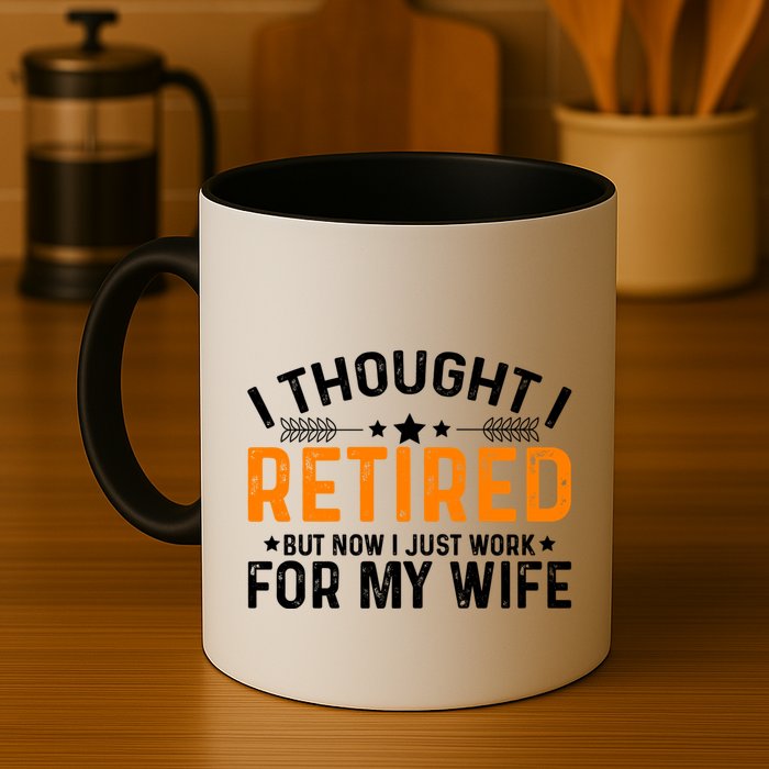 I Thought Retired But Now I Just Work For My Wife Retiret Gift Mug