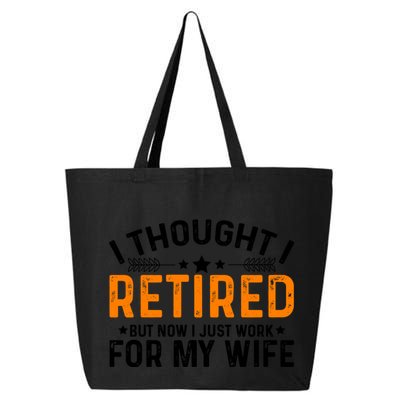 I Thought Retired But Now I Just Work For My Wife Retiret Gift 25L Jumbo Tote