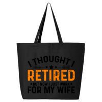 I Thought Retired But Now I Just Work For My Wife Retiret Gift 25L Jumbo Tote