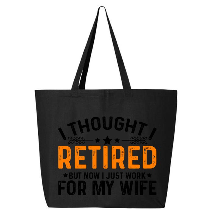 I Thought Retired But Now I Just Work For My Wife Retiret Gift 25L Jumbo Tote