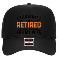 I Thought Retired But Now I Just Work For My Wife Retiret Gift Hat