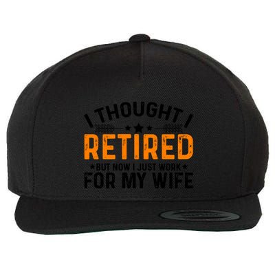 I Thought Retired But Now I Just Work For My Wife Retiret Gift Wool Snapback Cap
