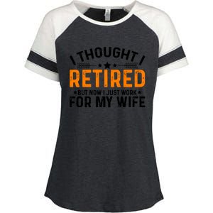 I Thought Retired But Now I Just Work For My Wife Retiret Gift Enza Ladies Jersey Colorblock Tee