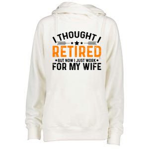 I Thought Retired But Now I Just Work For My Wife Retiret Gift Womens Funnel Neck Pullover Hood