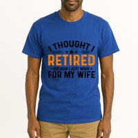I Thought Retired But Now I Just Work For My Wife Retiret Gift Tall T-Shirt