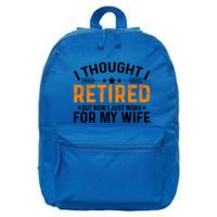 I Thought Retired But Now I Just Work For My Wife Retiret Gift 16 in Basic Backpack