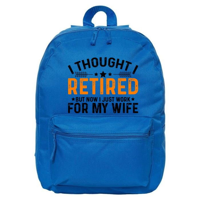I Thought Retired But Now I Just Work For My Wife Retiret Gift 16 in Basic Backpack