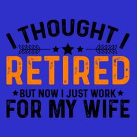 I Thought Retired But Now I Just Work For My Wife Retiret Gift 16 in Basic Backpack