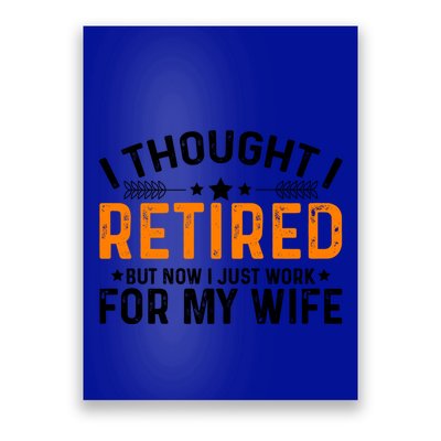 I Thought Retired But Now I Just Work For My Wife Retiret Gift Poster