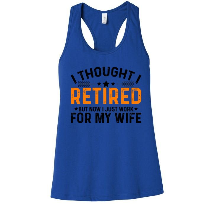 I Thought Retired But Now I Just Work For My Wife Retiret Gift Women's Racerback Tank