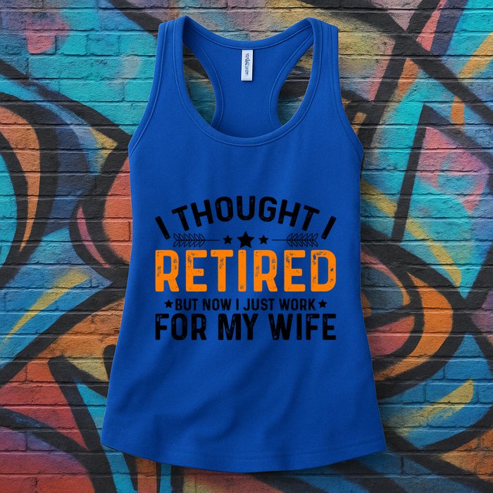I Thought Retired But Now I Just Work For My Wife Retiret Gift Womens Tank Top