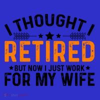 I Thought Retired But Now I Just Work For My Wife Retiret Gift Visor