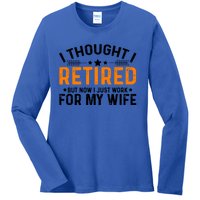 I Thought Retired But Now I Just Work For My Wife Retiret Gift Ladies Long Sleeve Shirt