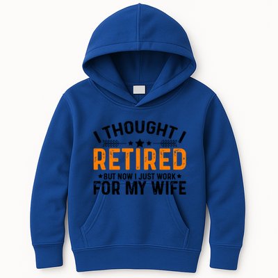 I Thought Retired But Now I Just Work For My Wife Retiret Gift Kids Hoodie