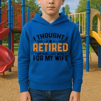 I Thought Retired But Now I Just Work For My Wife Retiret Gift Kids Hoodie