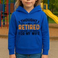 I Thought Retired But Now I Just Work For My Wife Retiret Gift Kids Hoodie