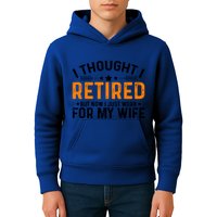 I Thought Retired But Now I Just Work For My Wife Retiret Gift Kids Hoodie