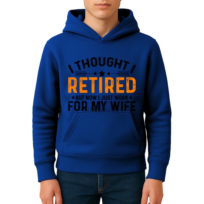 I Thought Retired But Now I Just Work For My Wife Retiret Gift Kids Hoodie