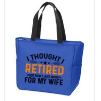 I Thought Retired But Now I Just Work For My Wife Retiret Gift Zip Tote Bag