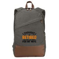 I Thought Retired But Now I Just Work For My Wife Retiret Gift Cotton Canvas Backpack