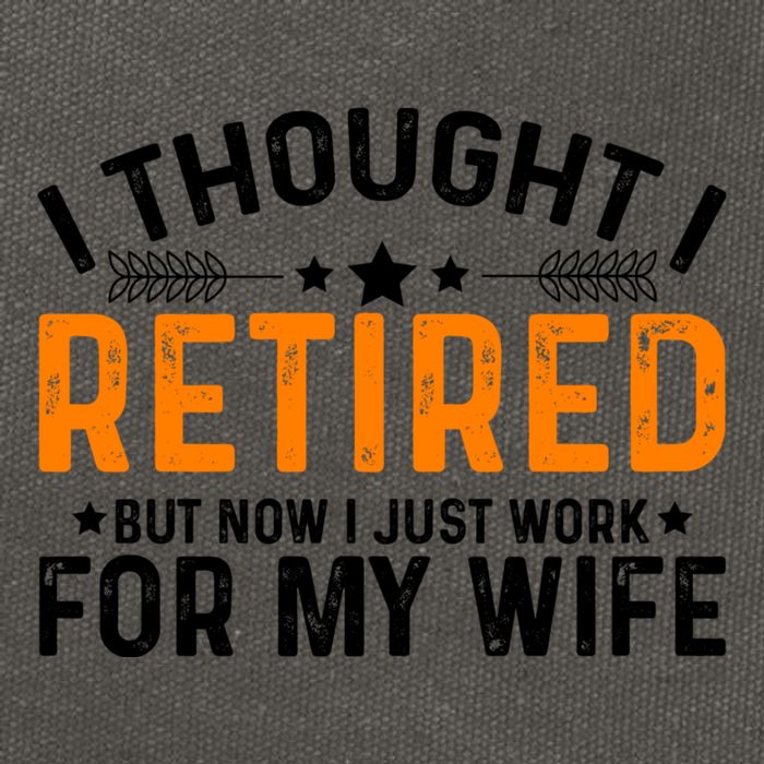 I Thought Retired But Now I Just Work For My Wife Retiret Gift Cotton Canvas Backpack