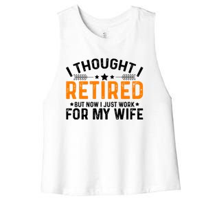 I Thought Retired But Now I Just Work For My Wife Retiret Gift Women's Racerback Cropped Tank