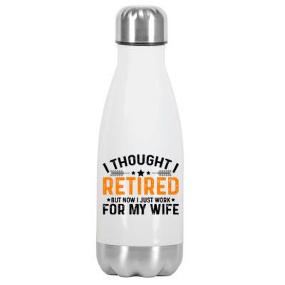 I Thought Retired But Now I Just Work For My Wife Retiret Gift Stainless Steel Insulated Water Bottle