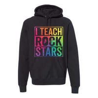 I Teach Rockstars Funny Music Teacher Back To School Premium Hoodie