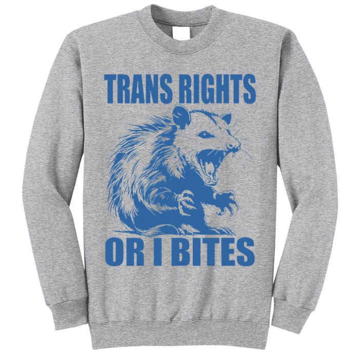 Inclusive Tran Rights Or I Bites Tall Sweatshirt