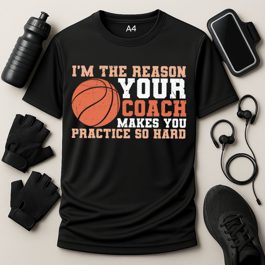 I'm The Reason Your Coach Makes You Practice So Hard Basketball Performance Shirt