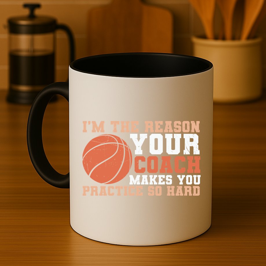 I'm The Reason Your Coach Makes You Practice So Hard Basketball Mug