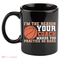 I'm The Reason Your Coach Makes You Practice So Hard Basketball 11oz C Handle Ceramic Mug