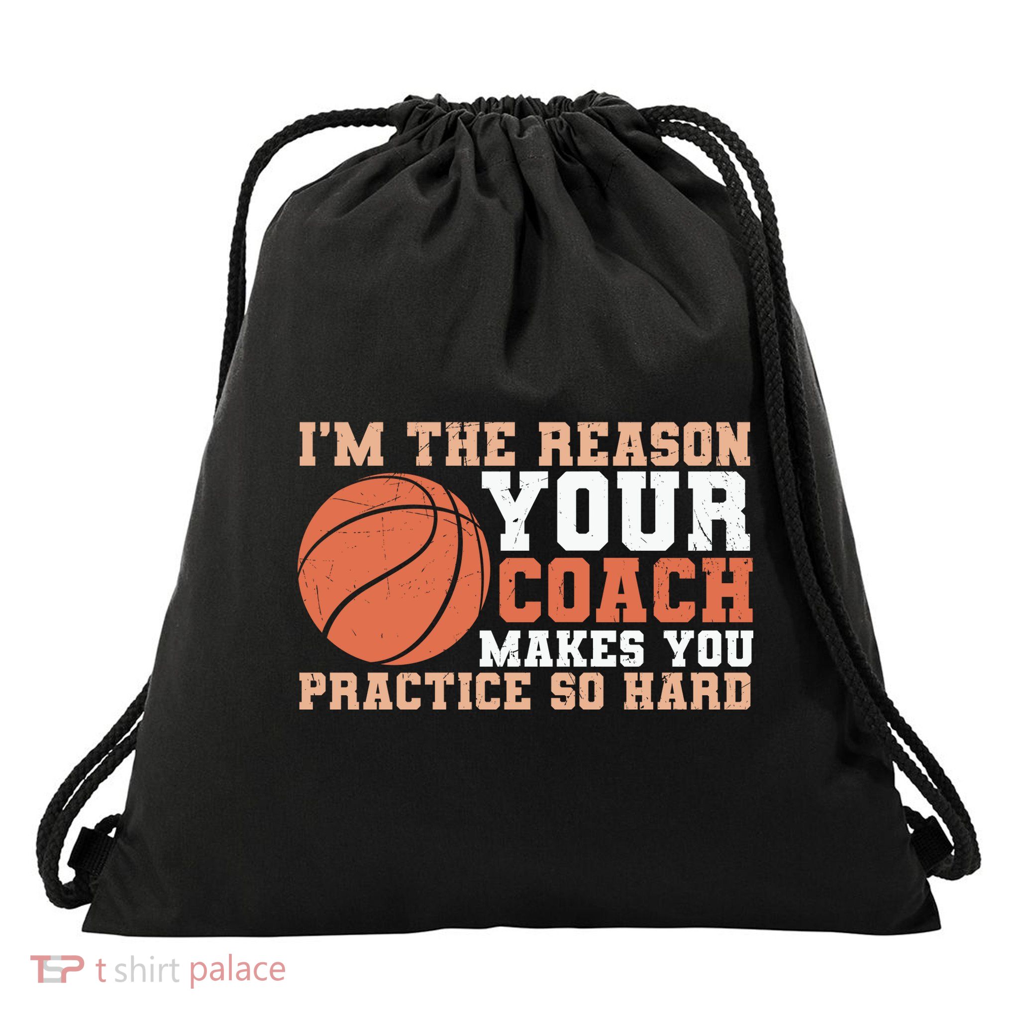 I'm The Reason Your Coach Makes You Practice So Hard Basketball Drawstring Bag
