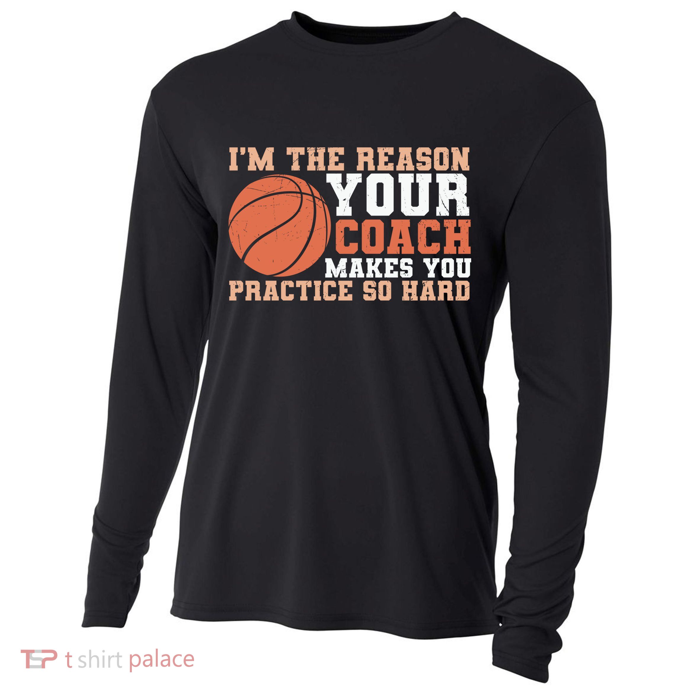 I'm The Reason Your Coach Makes You Practice So Hard Basketball Cooling Performance Long Sleeve Crew