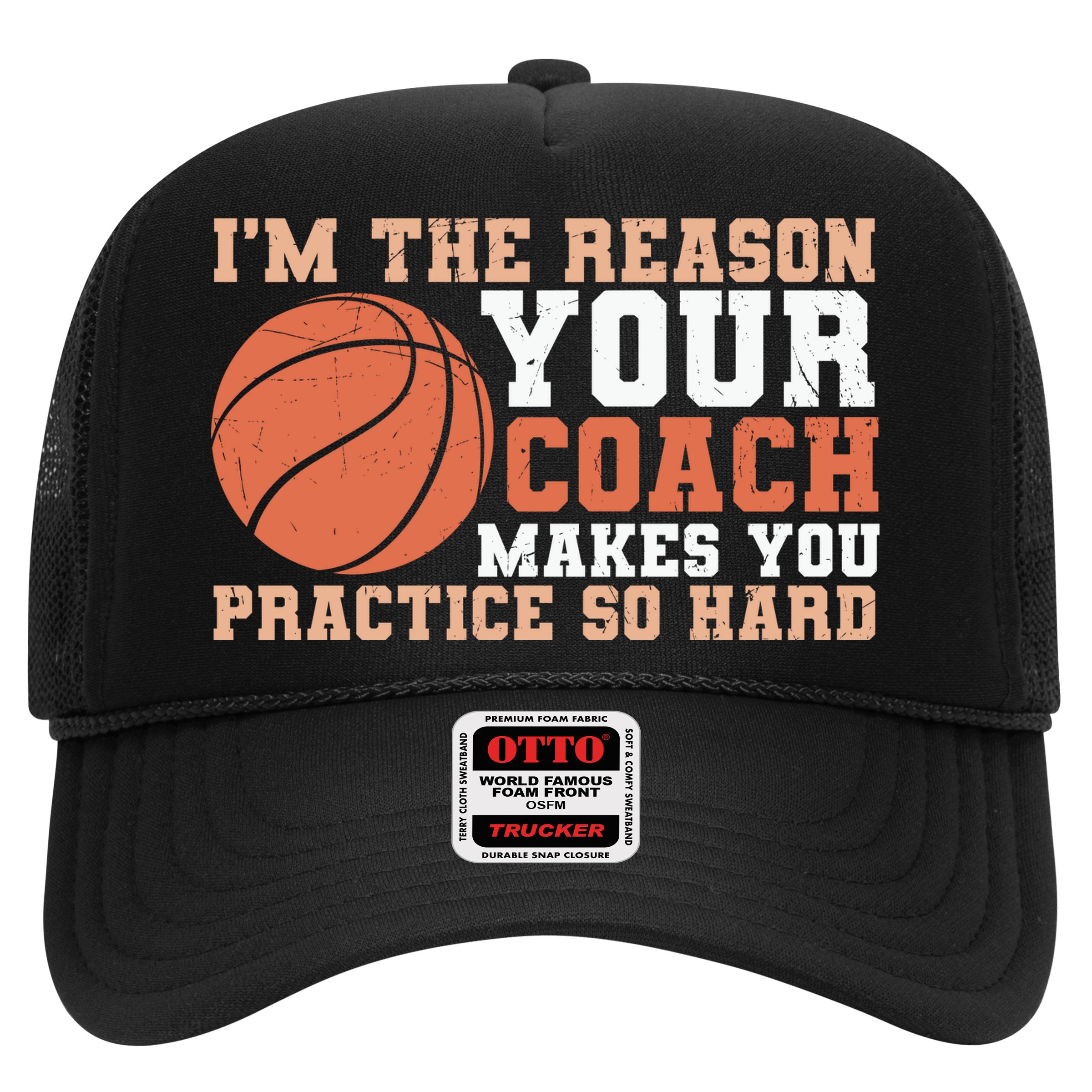 I'm The Reason Your Coach Makes You Practice So Hard Basketball Hat