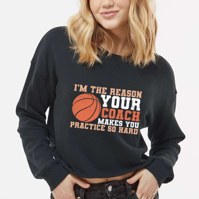 I'm The Reason Your Coach Makes You Practice So Hard Basketball Cropped Pullover Crew