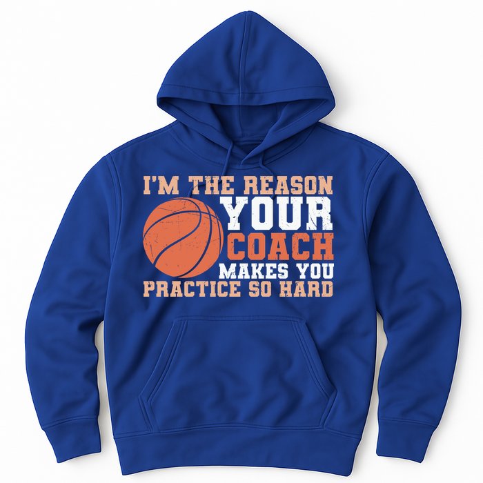 I'm The Reason Your Coach Makes You Practice So Hard Basketball Hoodie