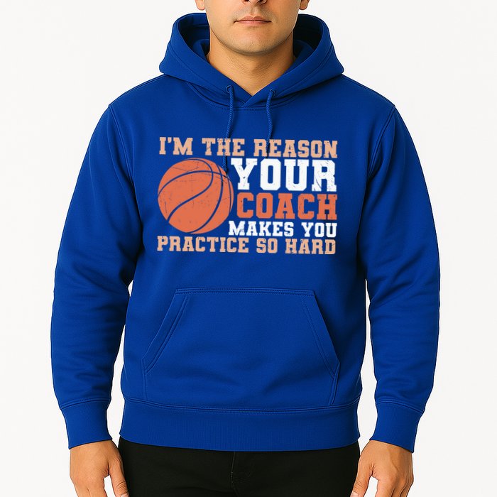 I'm The Reason Your Coach Makes You Practice So Hard Basketball Hoodie