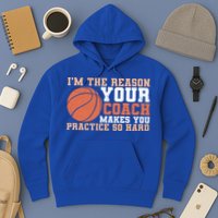 I'm The Reason Your Coach Makes You Practice So Hard Basketball Hoodie