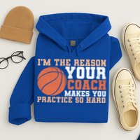 I'm The Reason Your Coach Makes You Practice So Hard Basketball Hoodie
