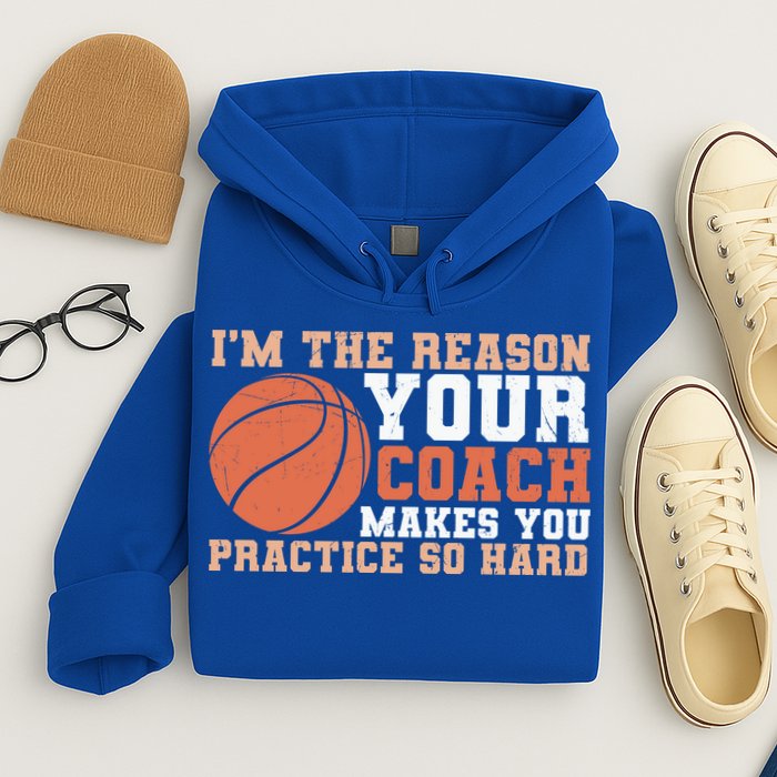 I'm The Reason Your Coach Makes You Practice So Hard Basketball Hoodie