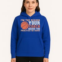 I'm The Reason Your Coach Makes You Practice So Hard Basketball Hoodie