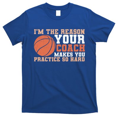 I'm The Reason Your Coach Makes You Practice So Hard Basketball T-Shirt
