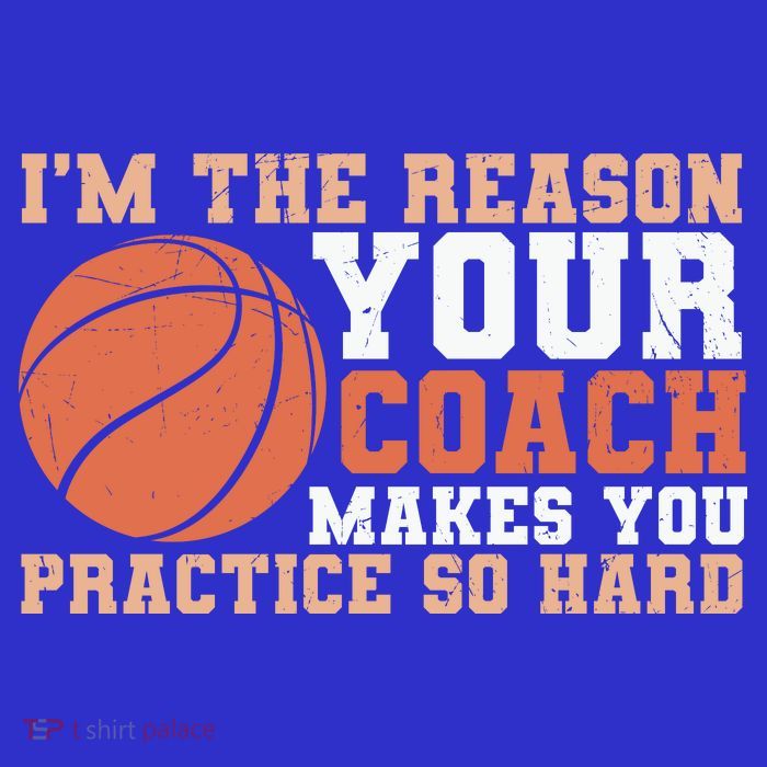 I'm The Reason Your Coach Makes You Practice So Hard Basketball Tall T-Shirt