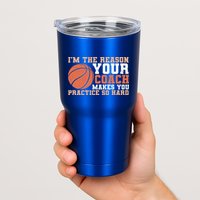 I'm The Reason Your Coach Makes You Practice So Hard Basketball Tumbler