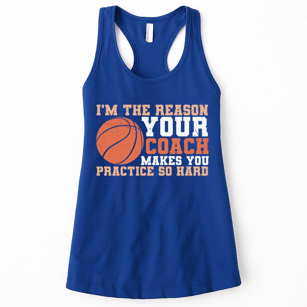 I'm The Reason Your Coach Makes You Practice So Hard Basketball Womens Tank Top