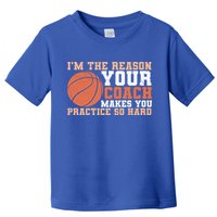 I'm The Reason Your Coach Makes You Practice So Hard Basketball Toddler T-Shirt