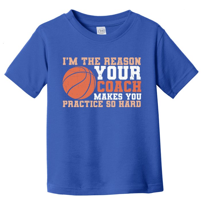 I'm The Reason Your Coach Makes You Practice So Hard Basketball Toddler T-Shirt